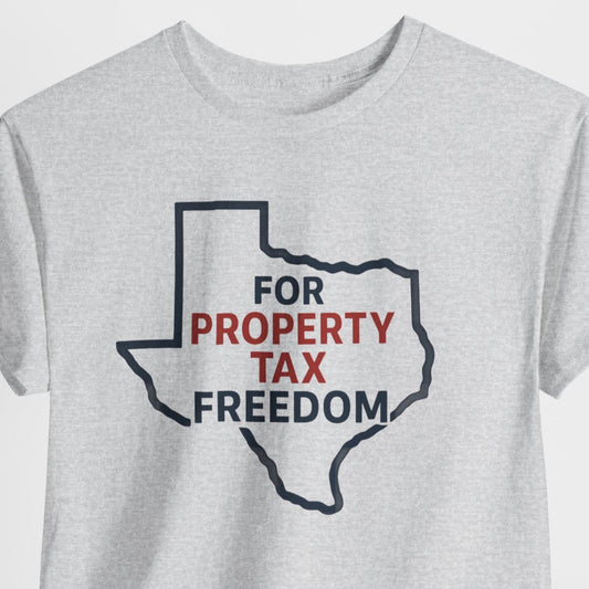 Gray t-shirt with a graphic design of Texas outline and text 'FOR PROPERTY TAX FREEDOM' on a light gray background