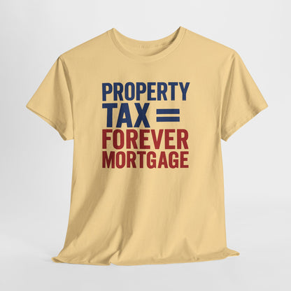 Property Tax is a Forever Mortgage Shirt