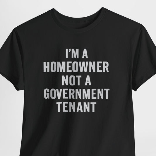 Black t-shirt with white text 'I'm a homeowner not a government tenant' on a light gray background