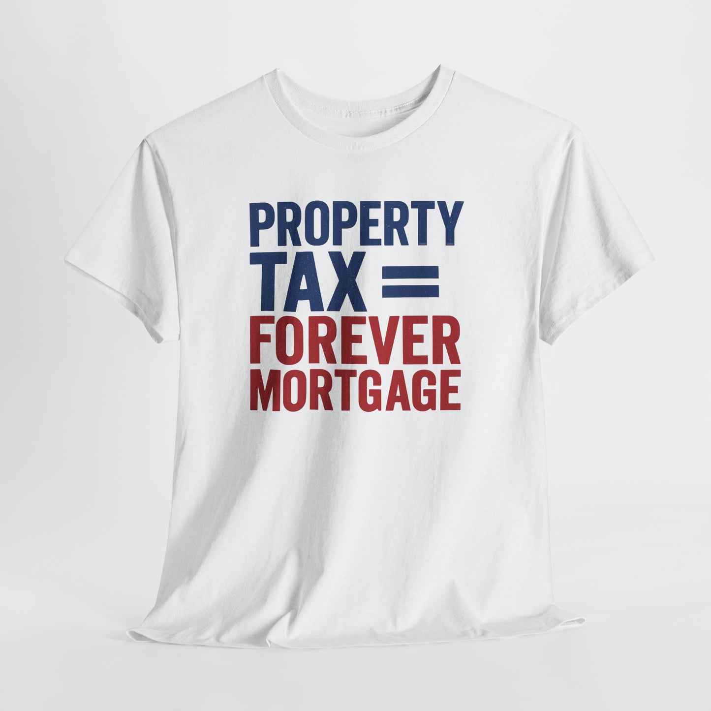 Property Tax is a Forever Mortgage Shirt