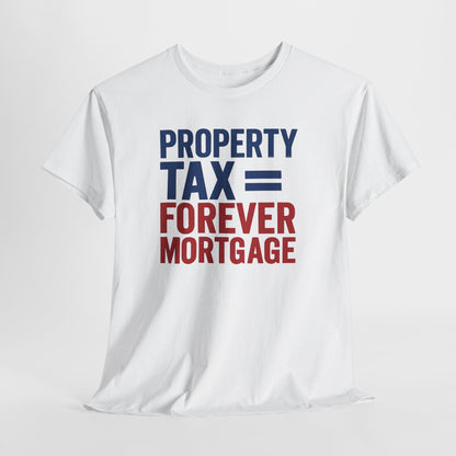 Property Tax is a Forever Mortgage Shirt
