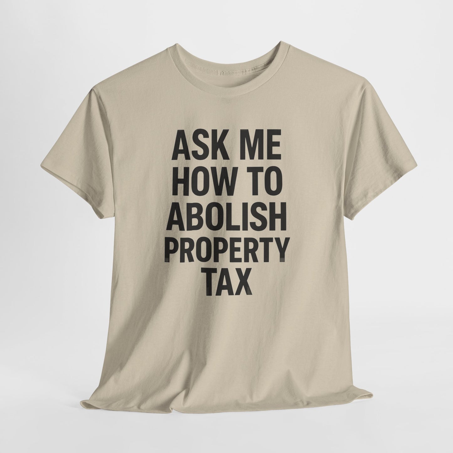 Ask Me How to Abolish Property Tax Shirt