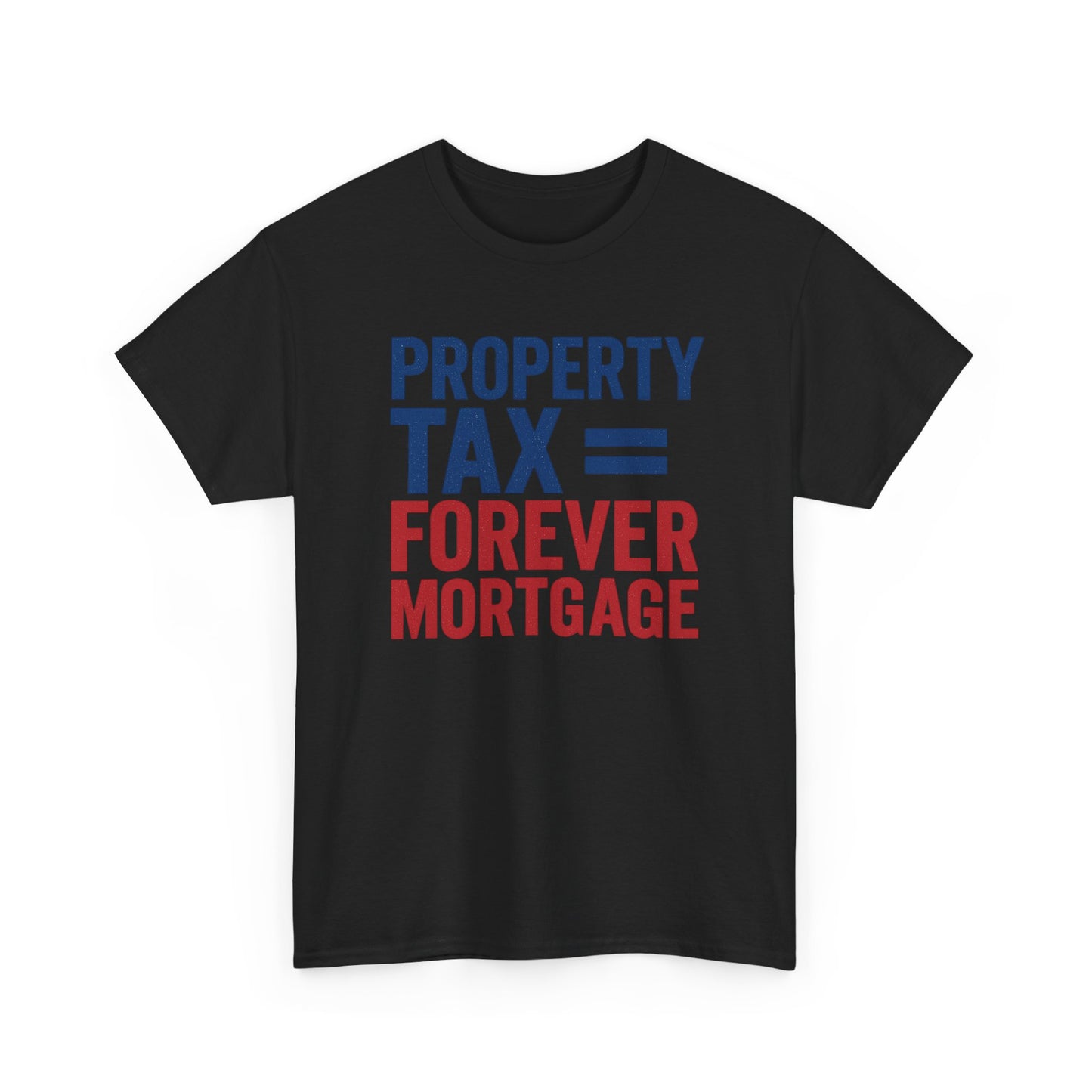 Property Tax is a Forever Mortgage Shirt