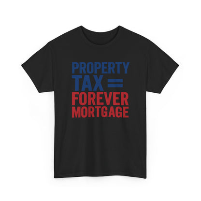 Property Tax is a Forever Mortgage Shirt