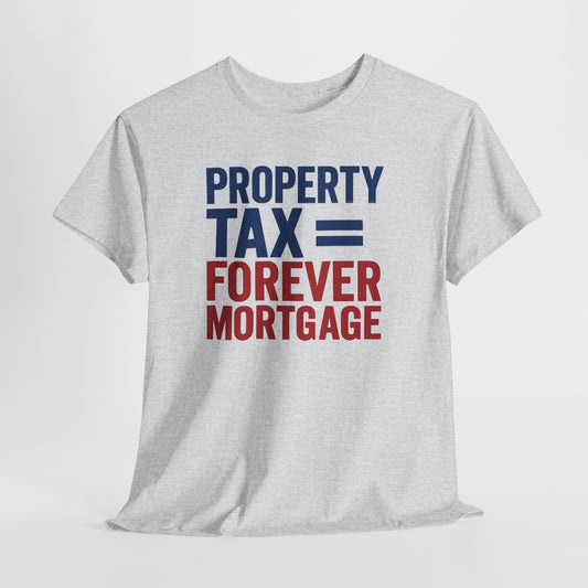 Property Tax is a Forever Mortgage Shirt