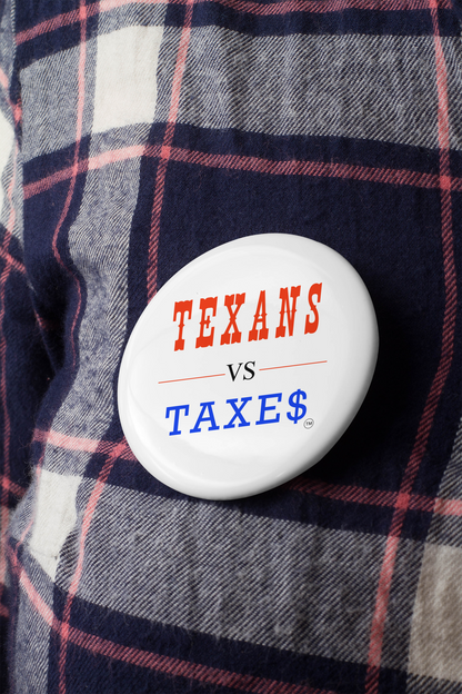 Texans Vs Taxes • Tax Reform Activist Metal Pinback Button