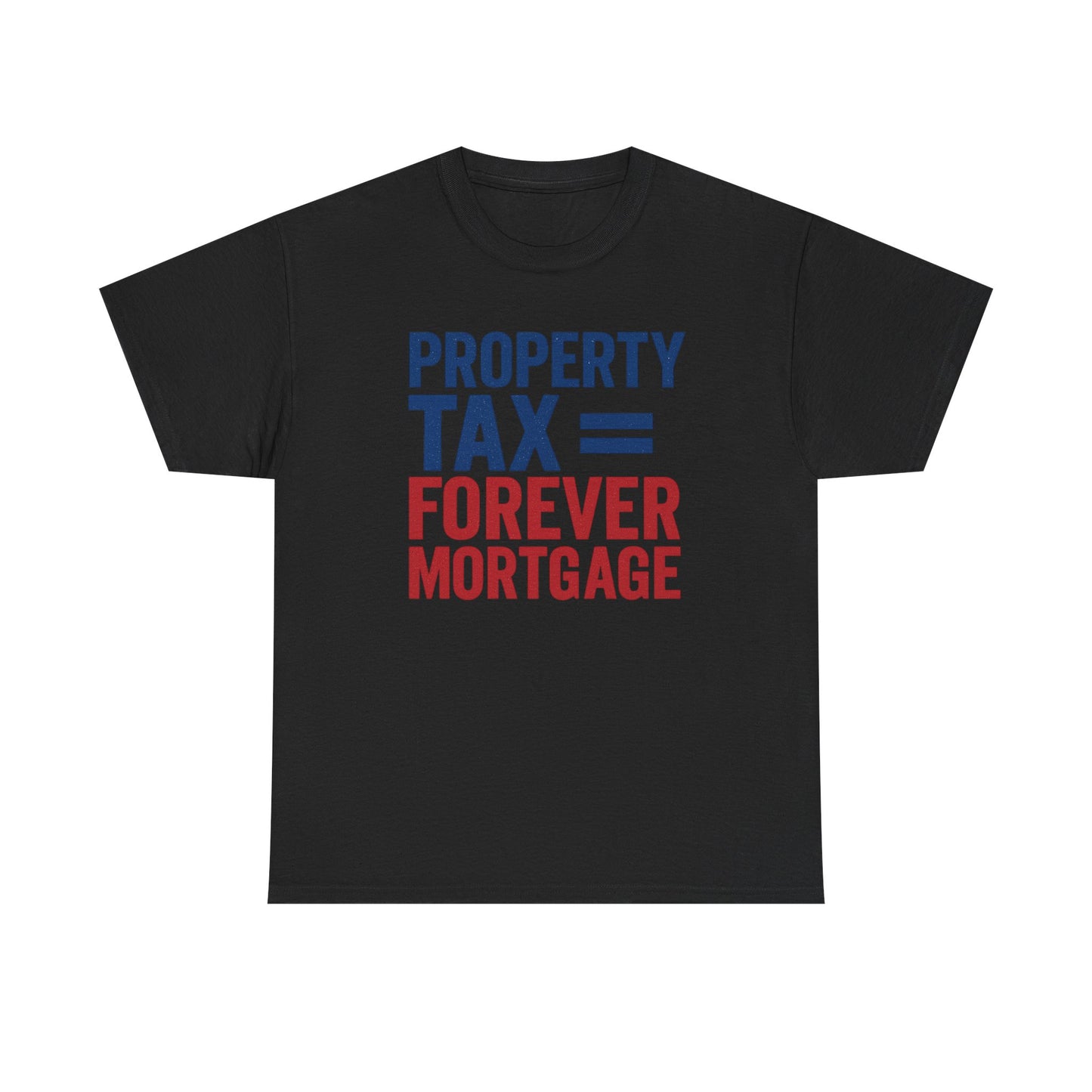 Property Tax is a Forever Mortgage Shirt