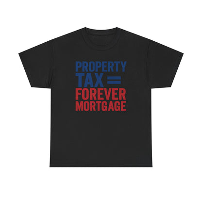Property Tax is a Forever Mortgage Shirt