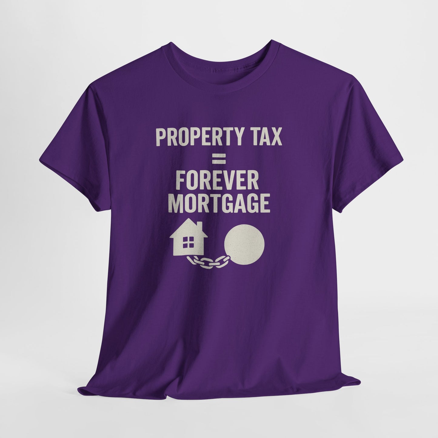 Property Tax is a Forever Mortgage Shirt