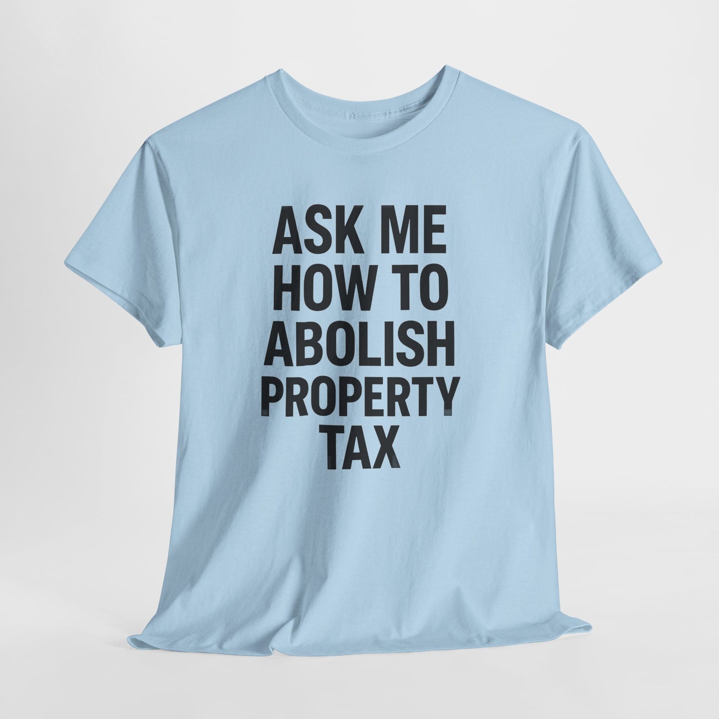 Ask Me How to Abolish Property Tax Shirt