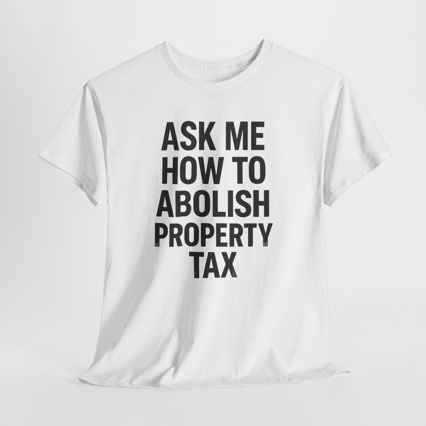Ask Me How to Abolish Property Tax Shirt