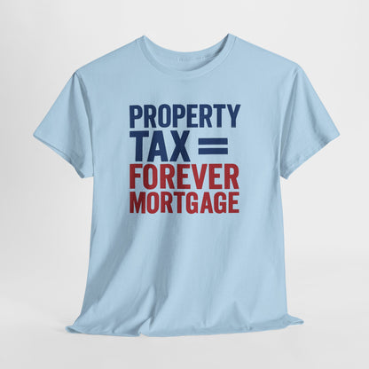 Property Tax is a Forever Mortgage Shirt