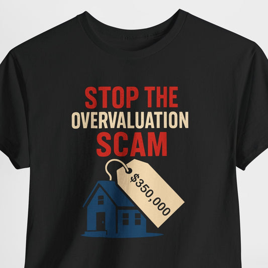 Black t-shirt with text 'STOP THE OVERVALUATION SCAM' and a house graphic on a gray background